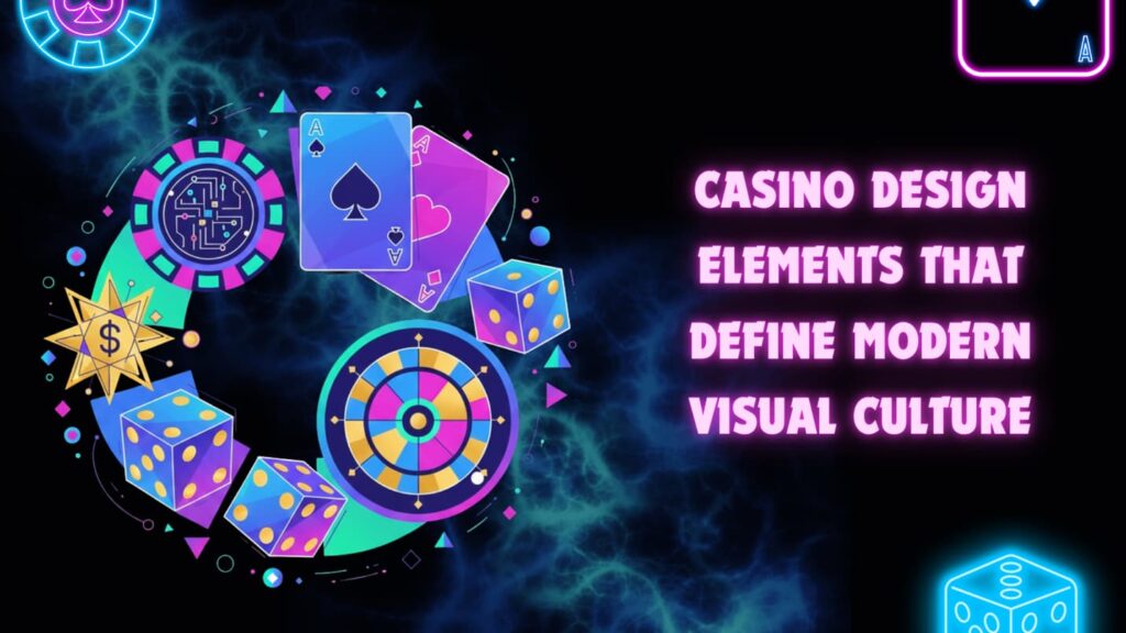 Casino Design Elements That Define Modern Visual Culture